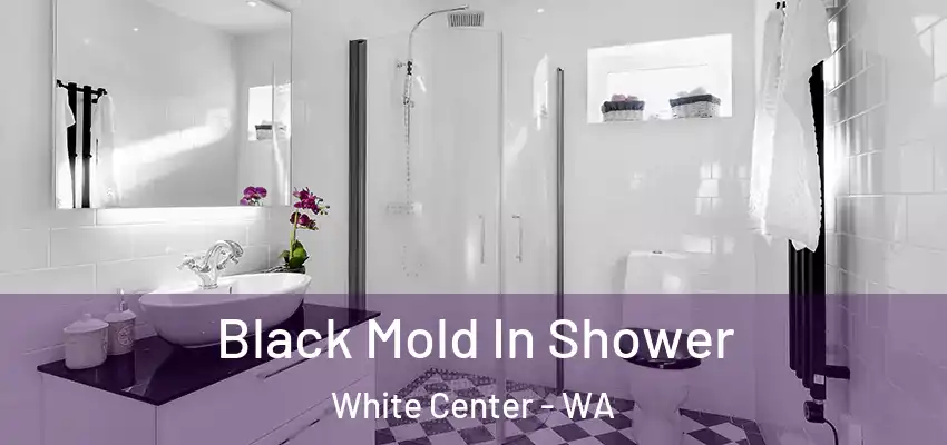  Black Mold In Shower White Center - WA