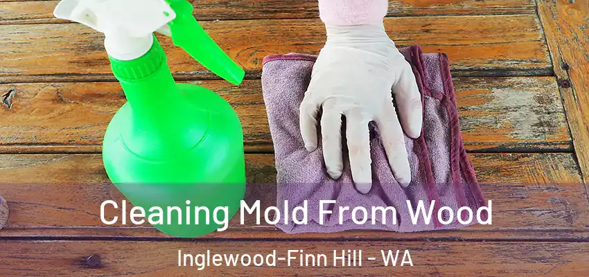  Cleaning Mold From Wood Inglewood-Finn Hill - WA