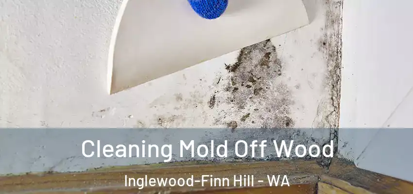  Cleaning Mold Off Wood Inglewood-Finn Hill - WA