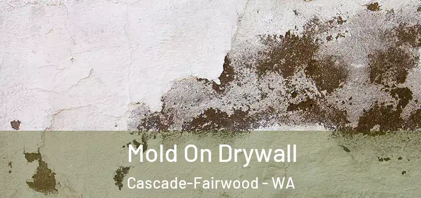  Mold On Drywall Cascade-Fairwood - WA